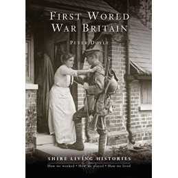 First World War Britain: 1914-1919 (Shire Living Hist... by Doyle, Professor Pet
