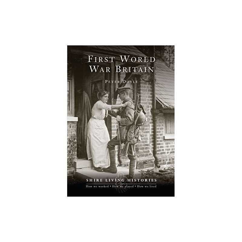 First World War Britain: 1914-1919 (Shire Living Hist... by Doyle, Professor Pet
