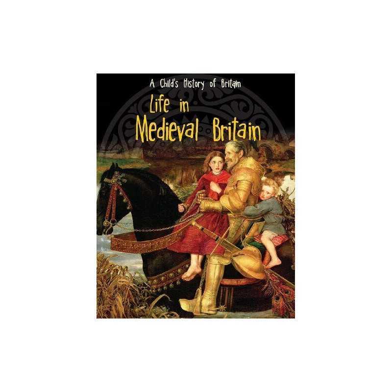 Life in Medieval Britain (A Childs History of Britain) by Anita Ganeri Book The