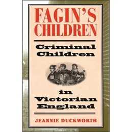 Fagins Children: Criminal Children in Victoria... by Jeannie Duckworth Hardback