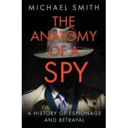 The Anatomy of a Spy: A History of E..., Smith, Michael