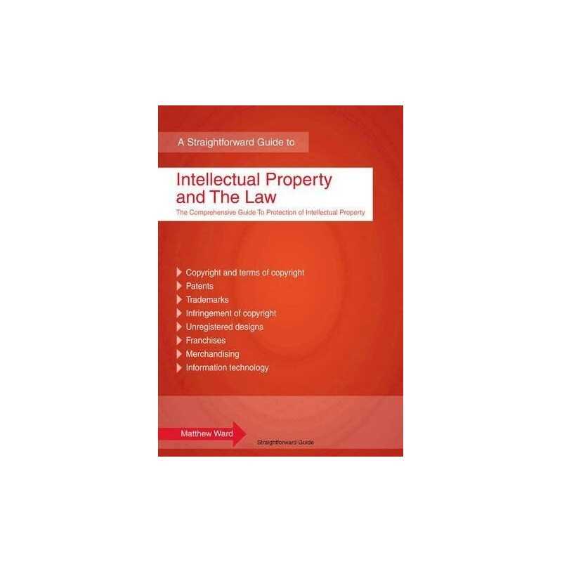 Intellectual Property and the Law : A Straightforward Guide (... by Matthew Ward