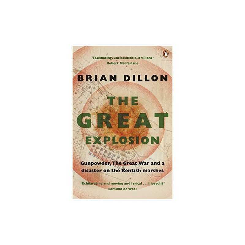 The Great Explosion: Gunpowder, the Great War, and a Disaste... by Dillon, Brian