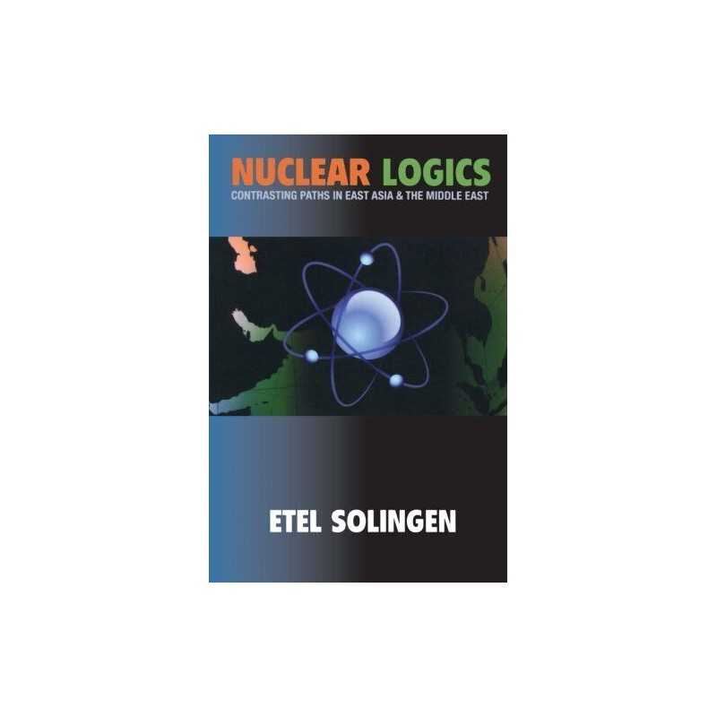 Nuclear Logics: Contrasting Paths in East Asia an... by Solingen, Etel Paperback
