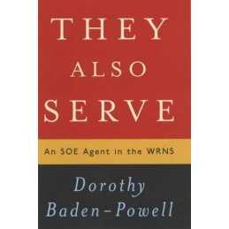They Also Serve: An SOE Agent in th..., Baden-Powell, D