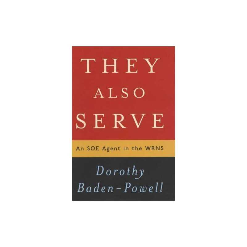 They Also Serve: An SOE Agent in th..., Baden-Powell, D