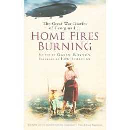 Home Fires Burning: The Great War Diaries of Georgin...