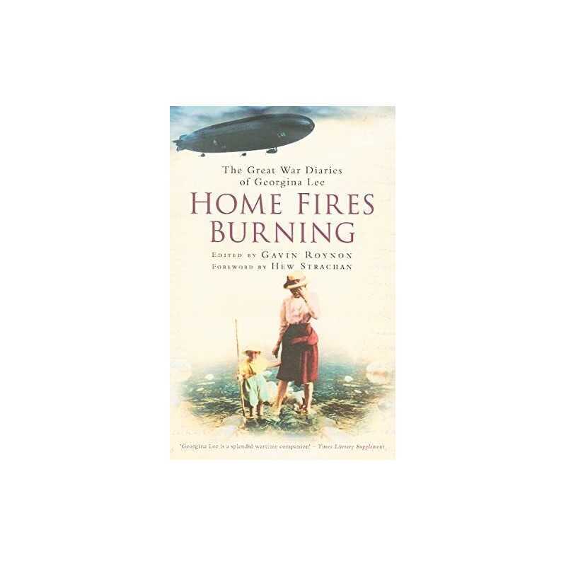 Home Fires Burning: The Great War Diaries of Georgin...