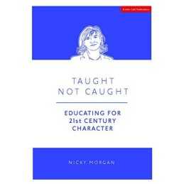 Taught Not Caught: Educating for 21..., Rt Hon Nicky Mo