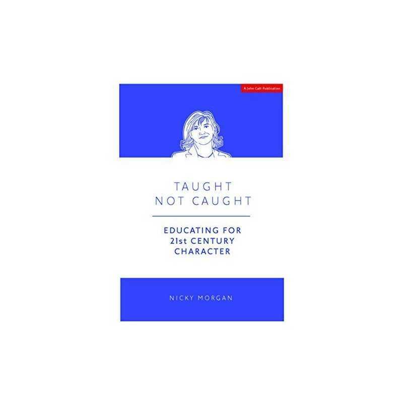 Taught Not Caught: Educating for 21..., Rt Hon Nicky Mo