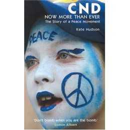 CND- Now More Than Ever: The Story of a Peace Movement by Kate Hudson Paperback