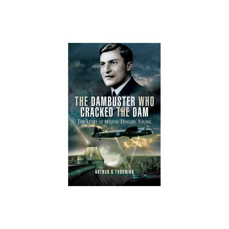Dambuster Who Cracked the Dam, The:..., Thorning, Arthu