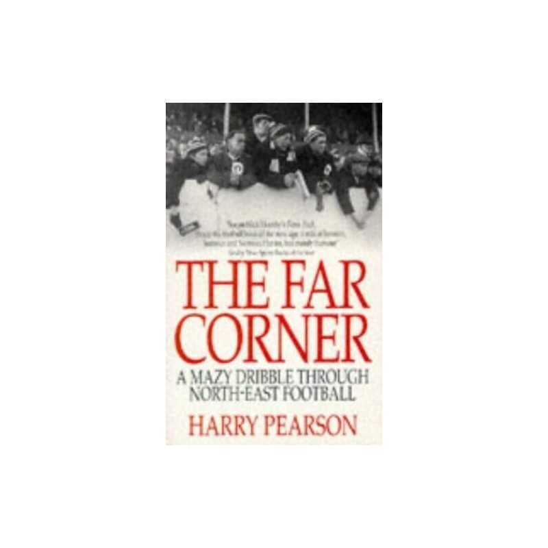 The Far Corner: A Mazy Dribble Through North-East... by Pearson, Harry Paperback