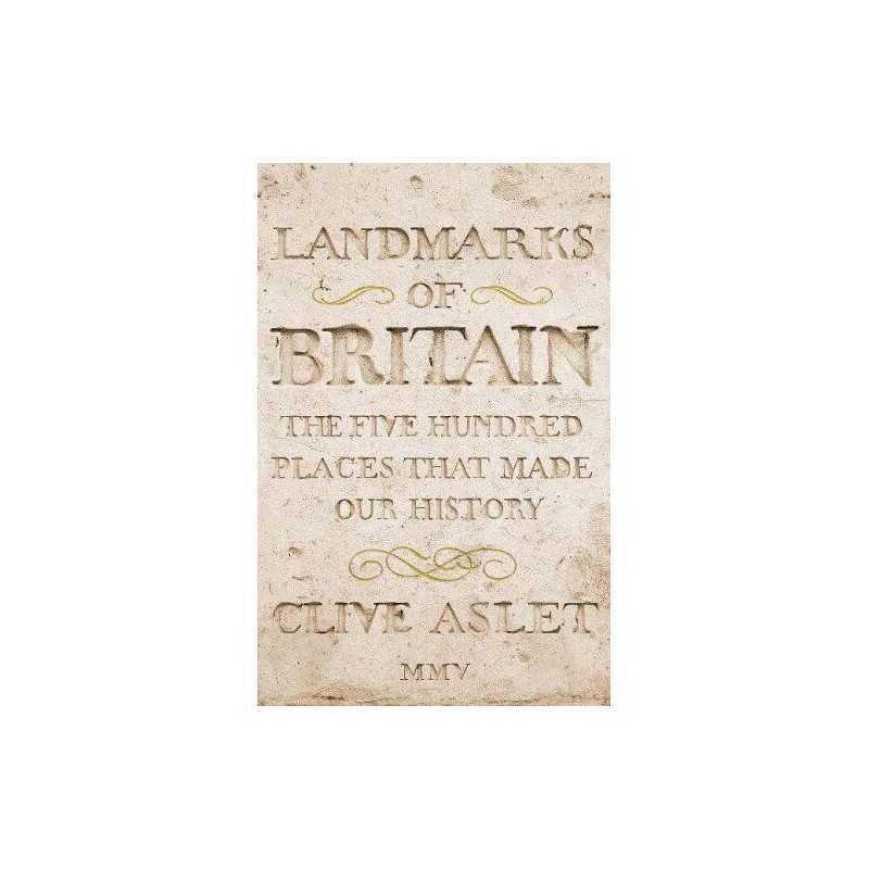 Landmarks Of Britain : The Five Hundred Places Tha... by Aslet, Clive Hardback