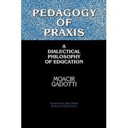 Pedagogy of Praxis: A Dialectical P..., Gadotti, Moacir