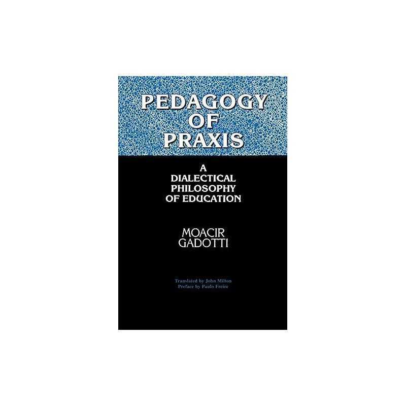 Pedagogy of Praxis: A Dialectical P..., Gadotti, Moacir