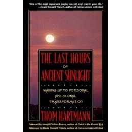 The Last Hours of Ancient Sunlight: Waking Up to ... by Hartmann, Thom Paperback