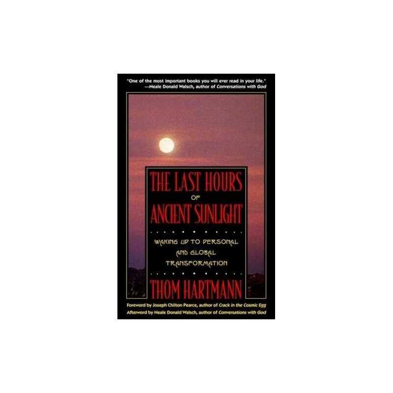 The Last Hours of Ancient Sunlight: Waking Up to ... by Hartmann, Thom Paperback