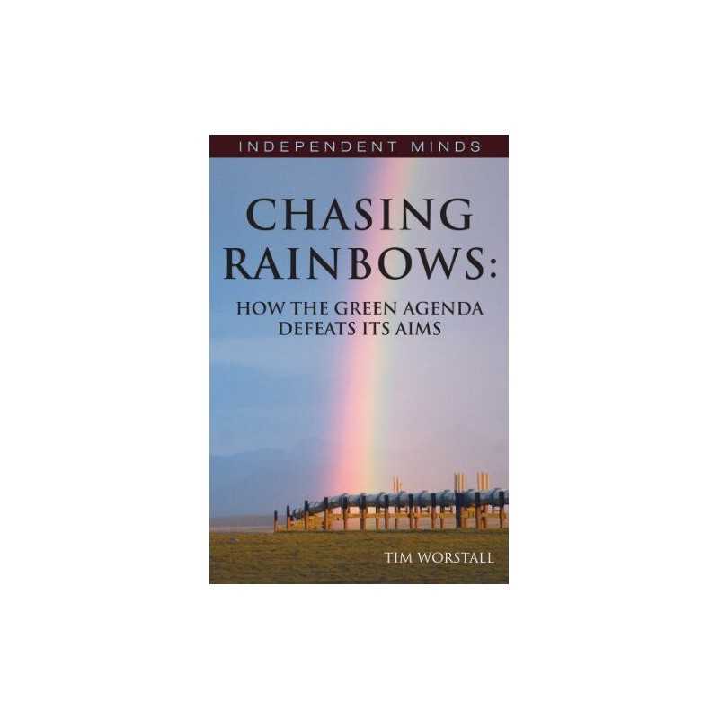 Chasing Rainbows, Economic Myths, Environmental Fac... by Tim Worstall Paperback