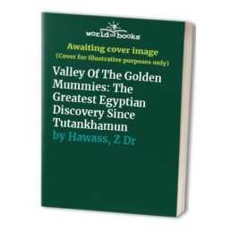 Valley Of The Golden Mummies: The Greatest Egyptian ... by Hawass, Z Dr Hardback