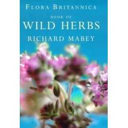 Flora Britannica Book Of Wild Herbs by Richard Mabey 1856197239