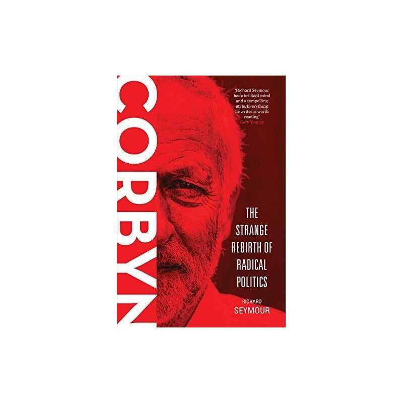 Corbyn: The Strange Rebirth of Radical Politics by Richard Seymour Book The