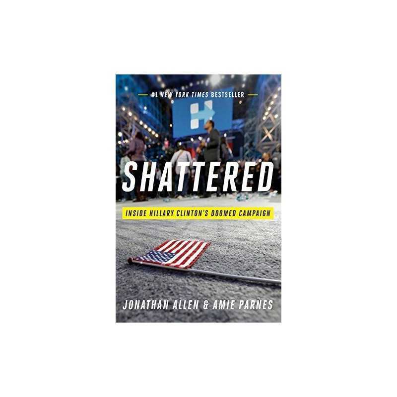 Shattered: Inside Hillary Clintons Doomed Campaign (Rough ... by Jonathan Allen