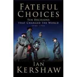 Fateful Choices: Ten Decisions That Changed the Worl... by Kershaw, Ian Hardback