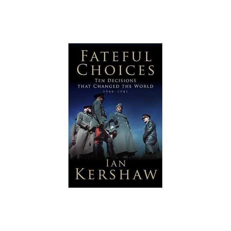 Fateful Choices: Ten Decisions That Changed the Worl... by Kershaw, Ian Hardback