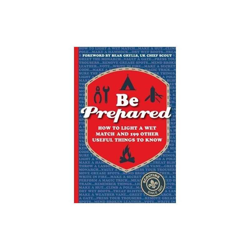 Be Prepared: How to light a wet match and 199 other u... by The Scout Associatio