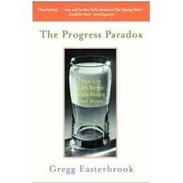 The Progress Paradox: How Life Gets Better While People... by Easterbrook, Gregg