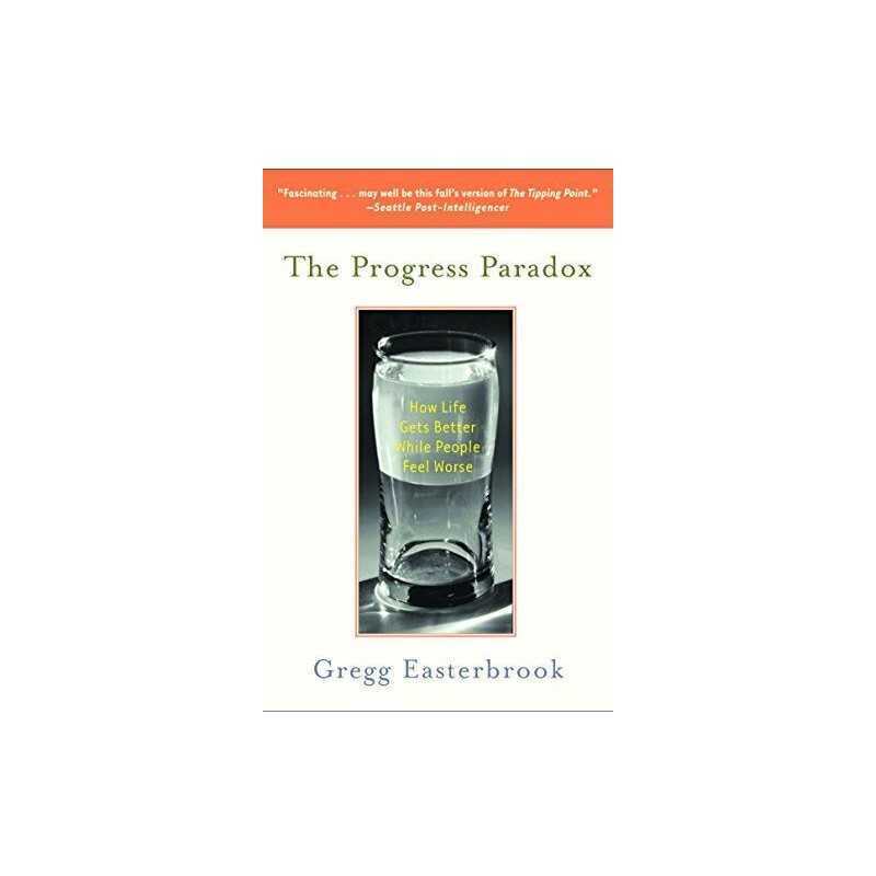 The Progress Paradox: How Life Gets Better While People... by Easterbrook, Gregg