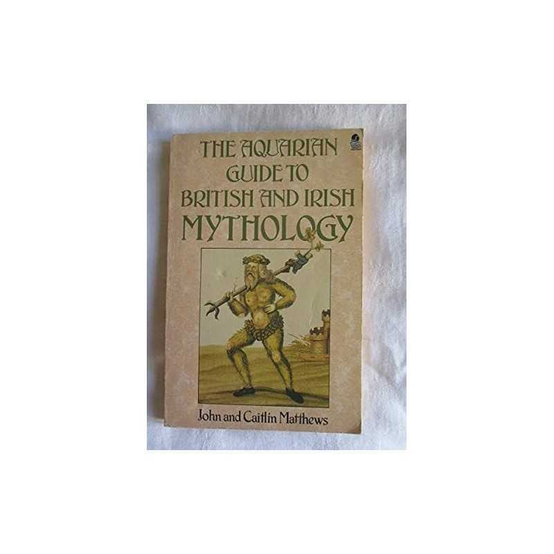 The Aquarian Guide to British and Irish Mythology by Matthews, John Paperback