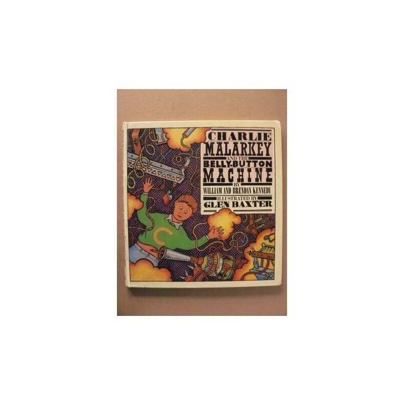 Charlie Malarkey and the Belly-button Machine by Kennedy, Brendan Hardback Book