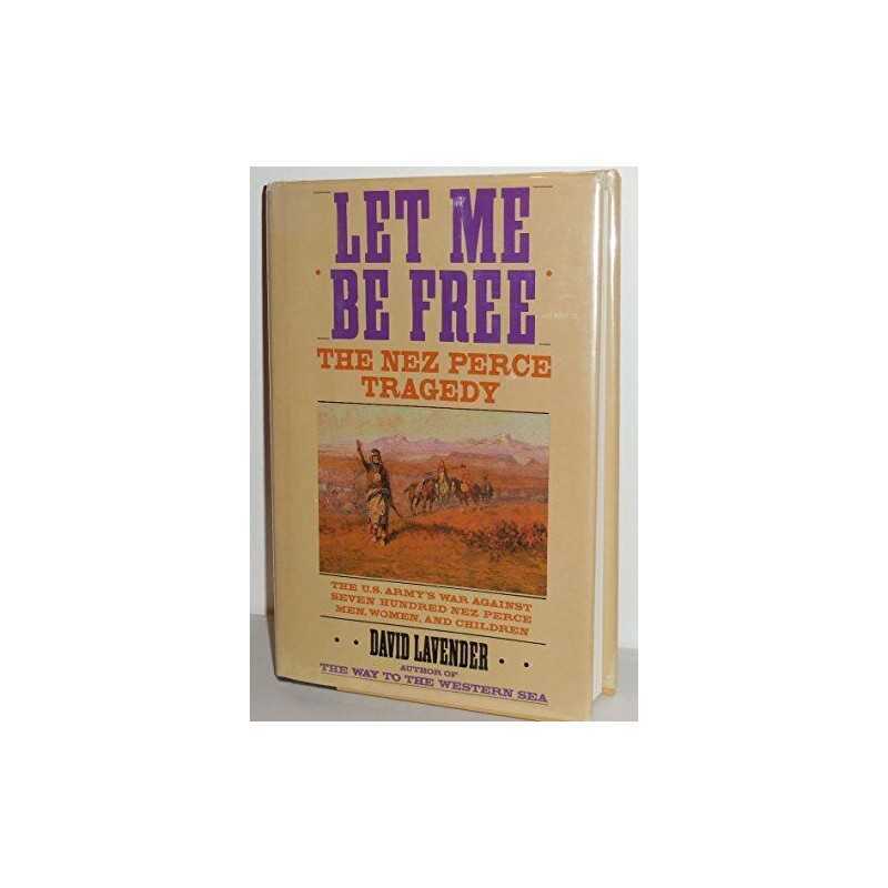 Let Me Be Free: The Nez Perce Tragedy, Lavender, David