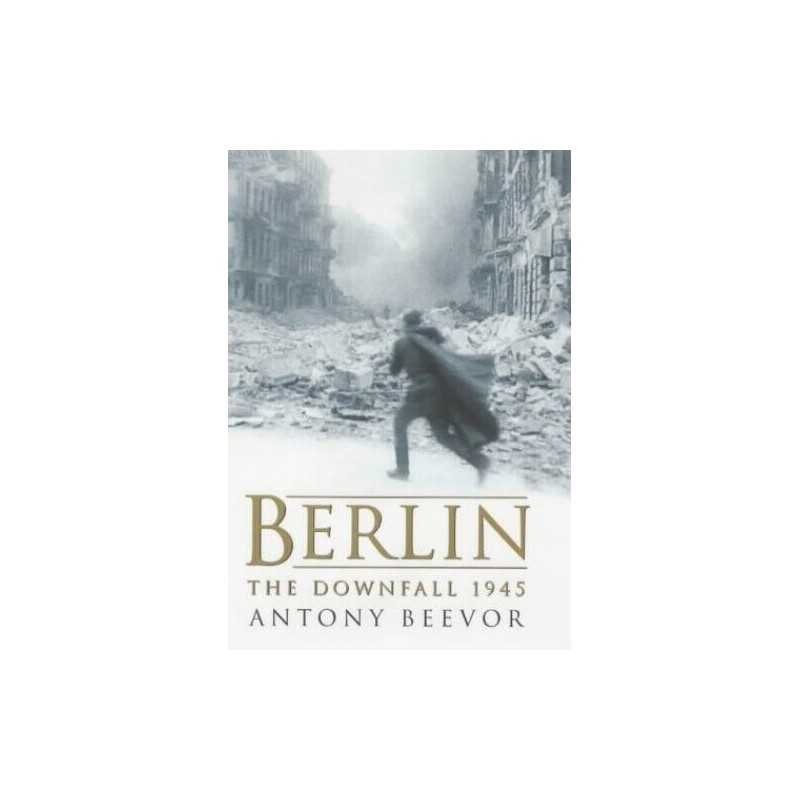 Berlin: The Downfall, 1945 by Beevor, Antony Hardback Book
