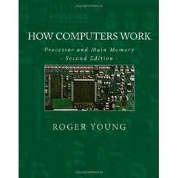 How Computers Work: Processor And Main Memory (Second Edition) by Young, Roger
