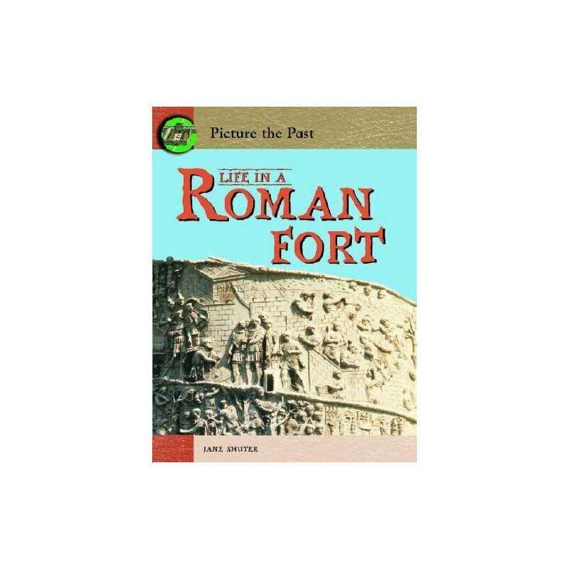 Life in a Roman Fort (Picture the Past), Jane Shuter