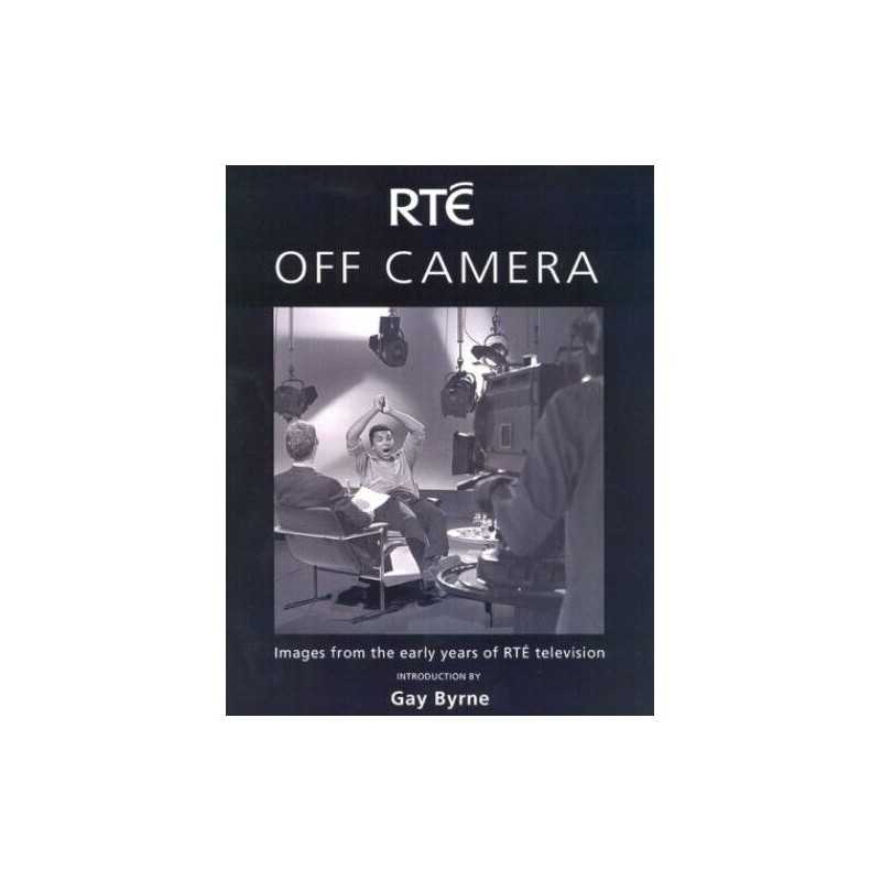 Off Camera: Images from the Early Years of RTE Televis... by Byrne, Gay Hardback