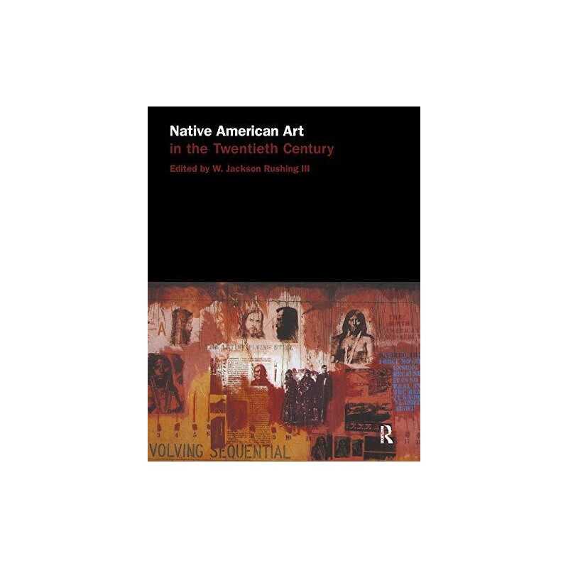 Native American Art in the Twentieth Century: Makers...