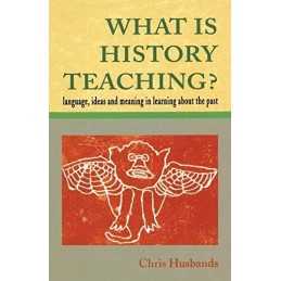 What Is History Teaching?: Language..., Husbands, Chris