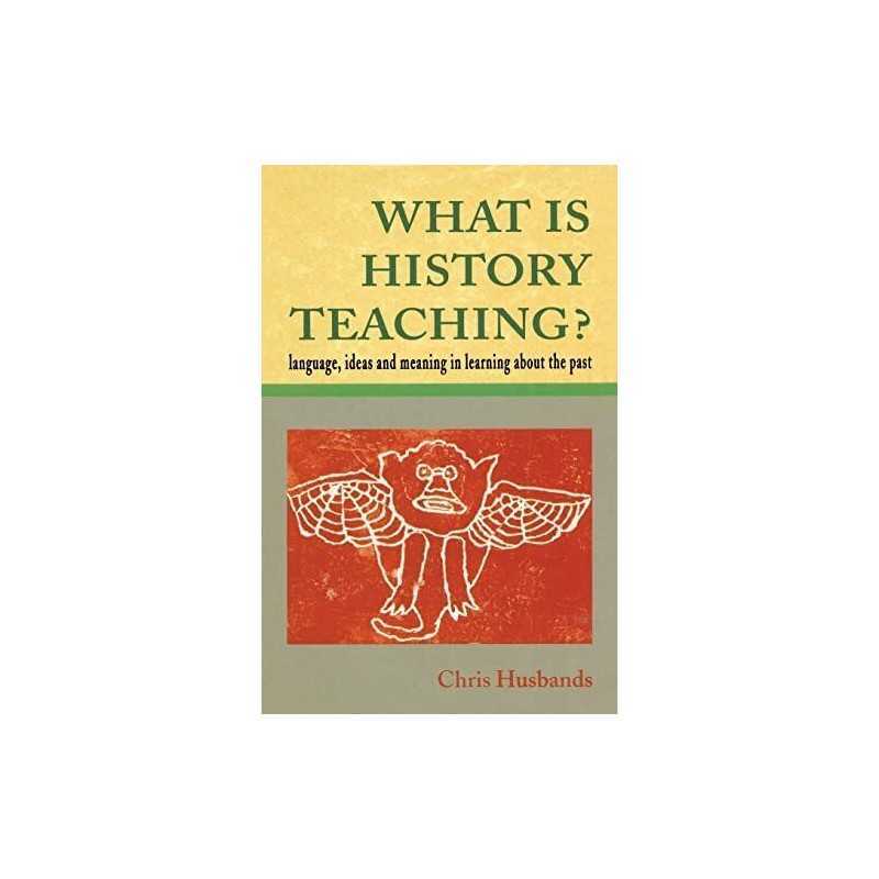 What Is History Teaching?: Language..., Husbands, Chris
