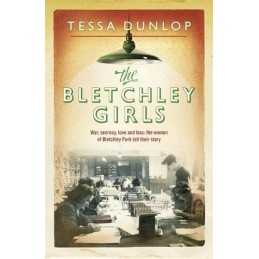 The Bletchley Girls: War, secrecy, love and loss: the women ... by Dunlop, Tessa