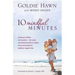 10 Mindful Minutes: Giving our children - and ourselves - the... by Wendy Holden
