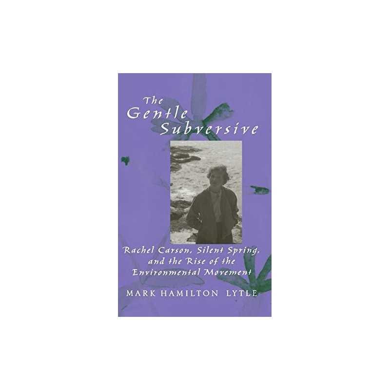 Gentle Subversive: Rachel Carson, S..., Lytle, Mark Ham