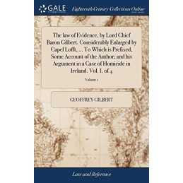 The law of Evidence, by Lord Chief ..., Gilbert, Geoffr