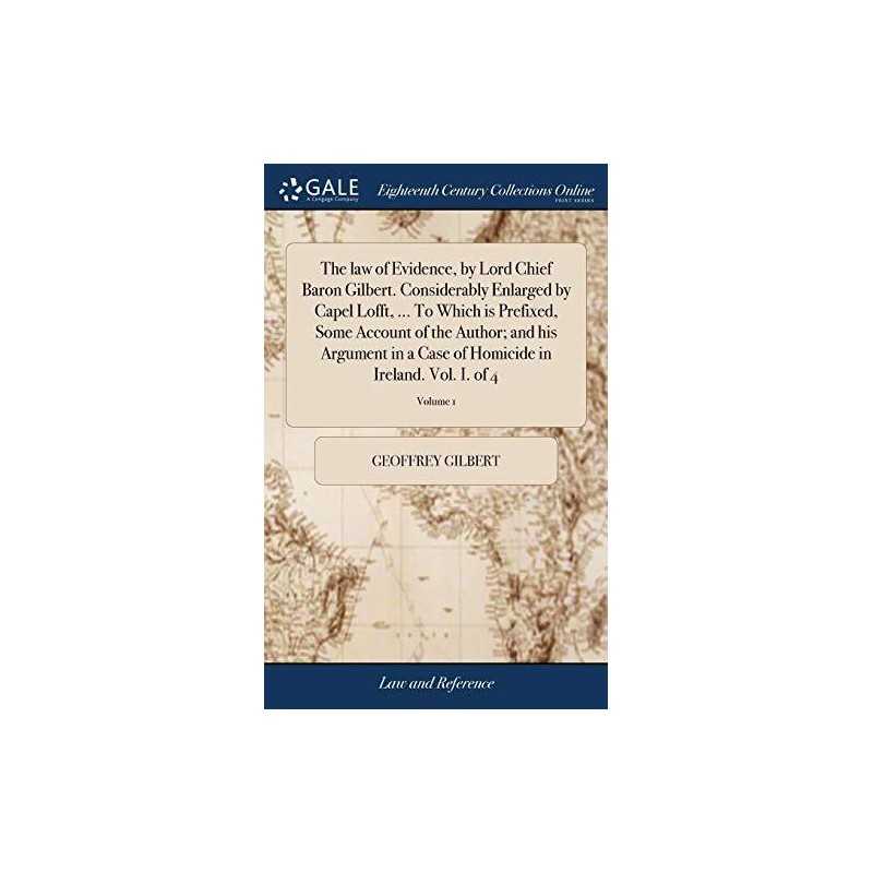 The law of Evidence, by Lord Chief ..., Gilbert, Geoffr