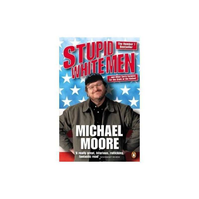 Stupid White Men: ...and Other Sorry Excuses for ... by Moore, Michael Paperback