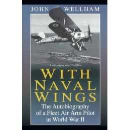 With Naval Wings: An Autobiography of..., Wellham, John