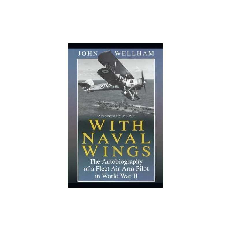 With Naval Wings: An Autobiography of..., Wellham, John